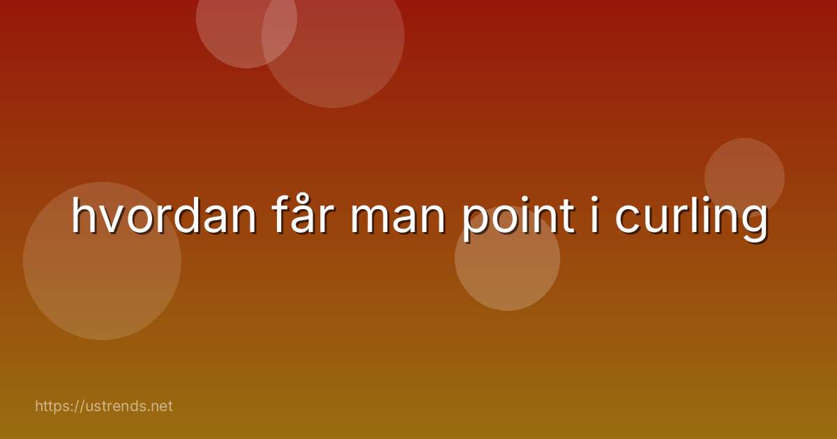 hvordan får man point i curling