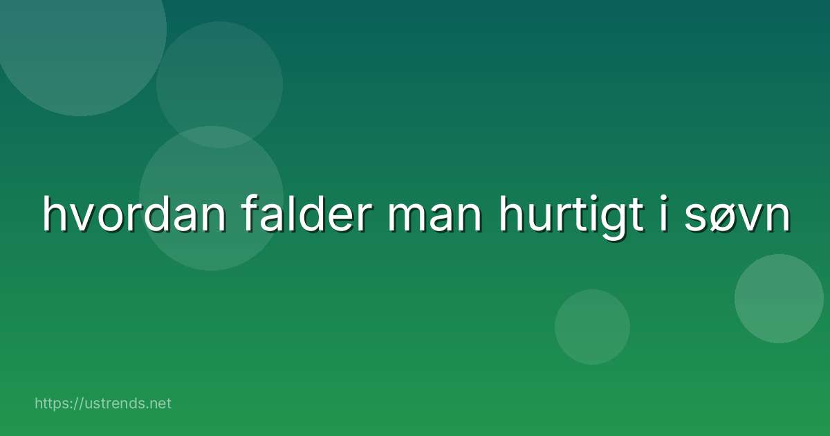 hvordan falder man hurtigt i søvn
