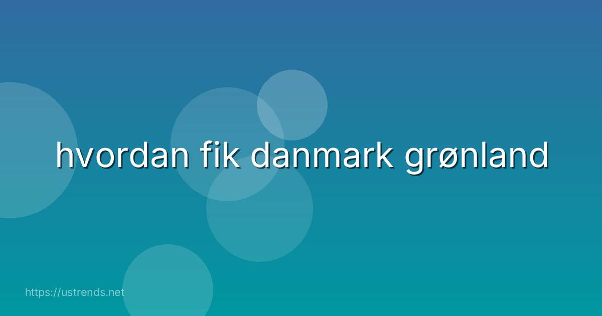 hvordan fik danmark grønland