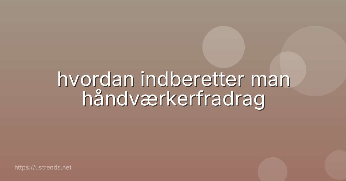 hvordan indberetter man håndværkerfradrag