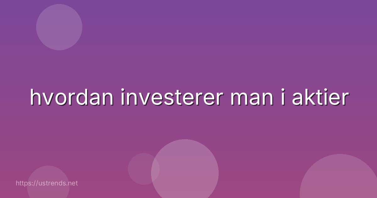 hvordan investerer man i aktier