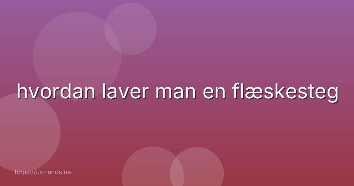 hvordan laver man en flæskesteg