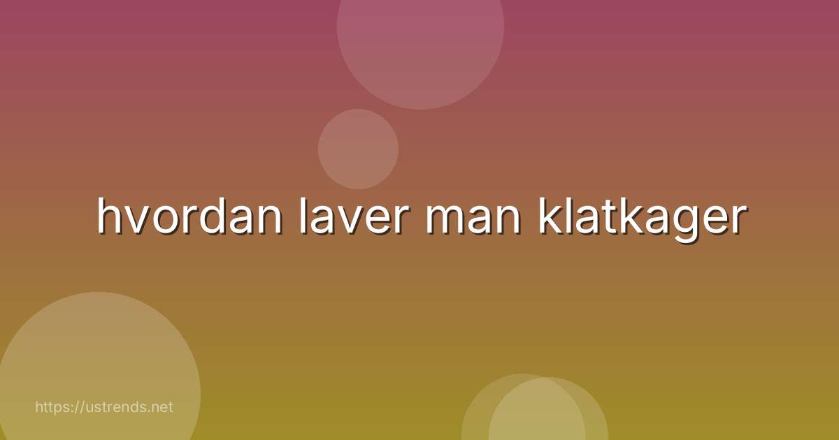 hvordan laver man klatkager