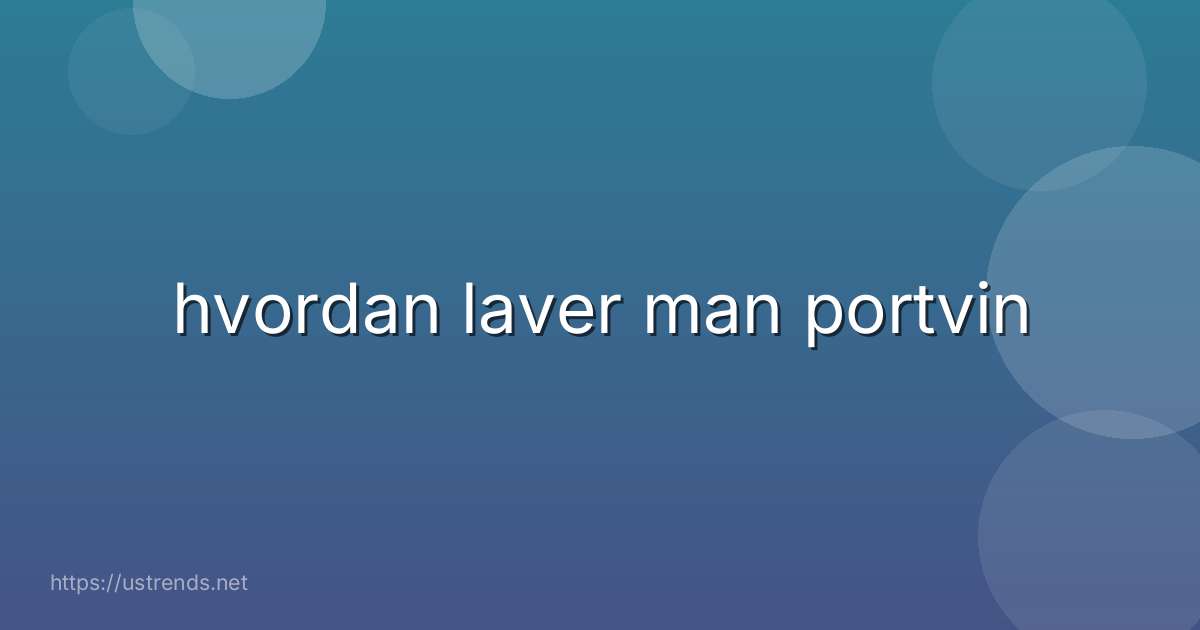 hvordan laver man portvin
