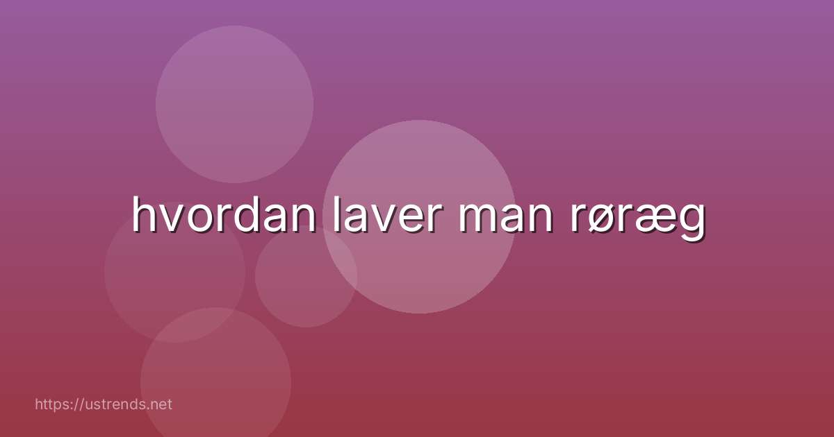 hvordan laver man røræg