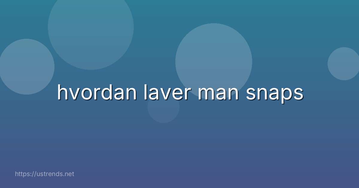hvordan laver man snaps