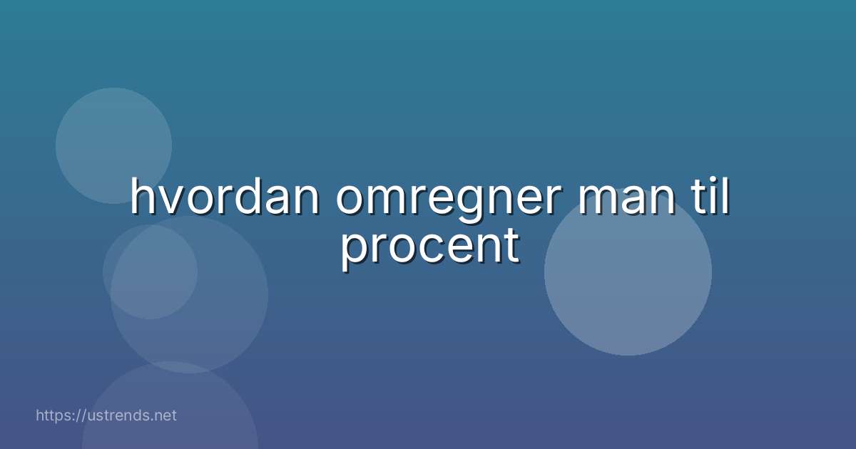 hvordan omregner man til procent