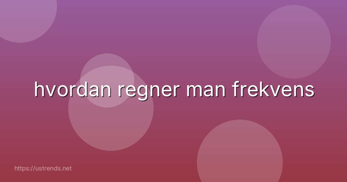 hvordan regner man frekvens