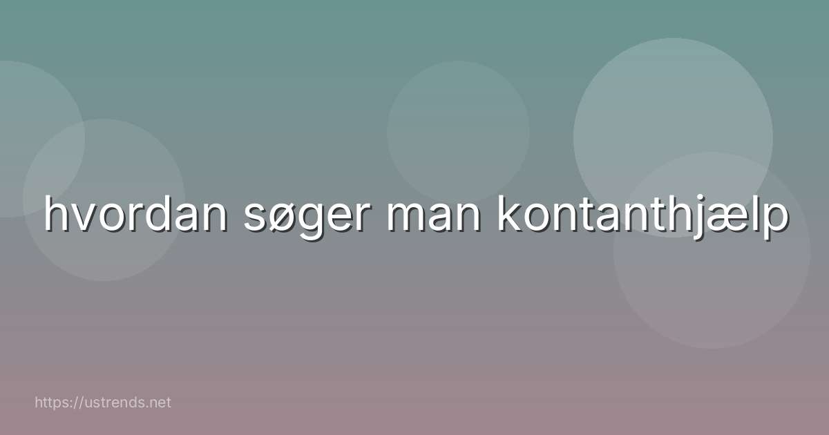 hvordan søger man kontanthjælp