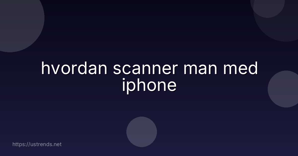 hvordan scanner man med iphone
