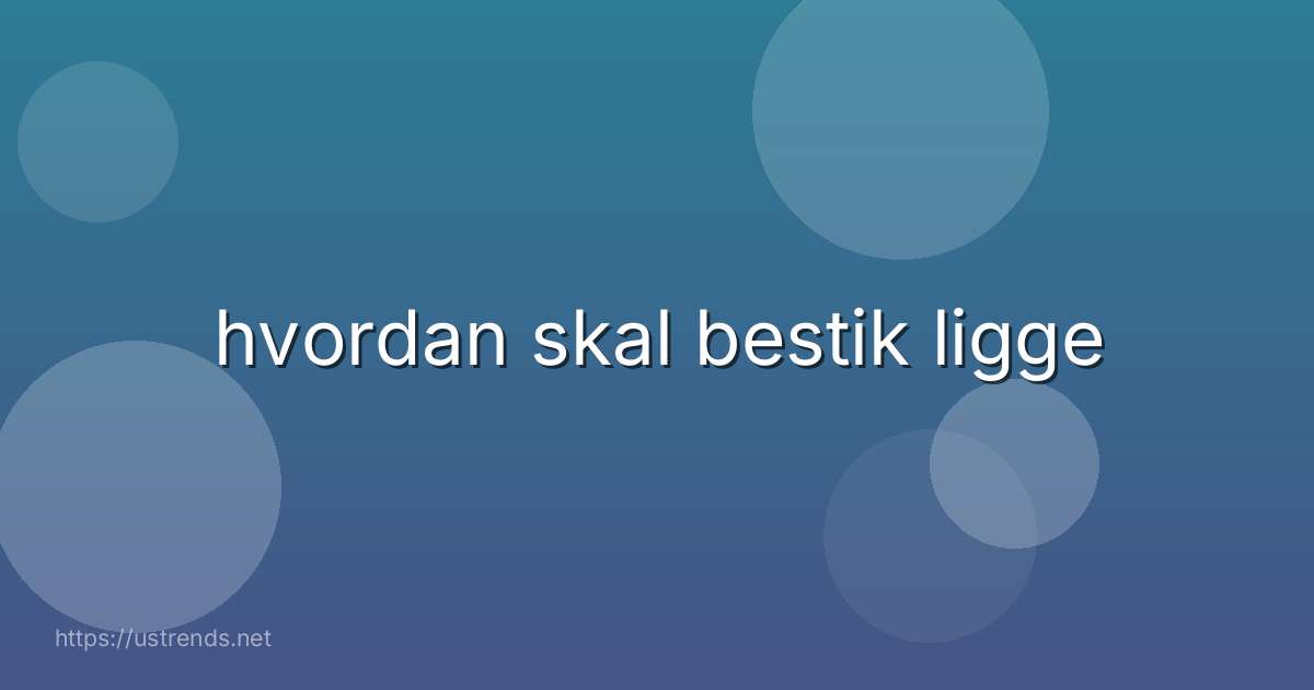 hvordan skal bestik ligge