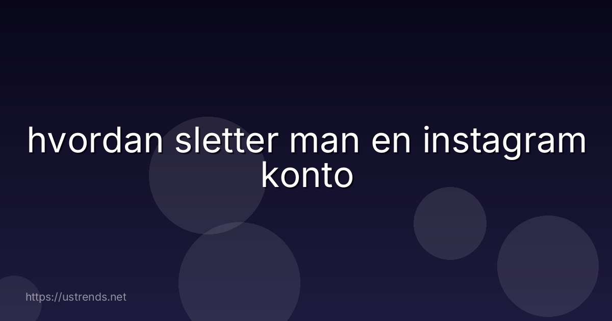hvordan sletter man en instagram konto