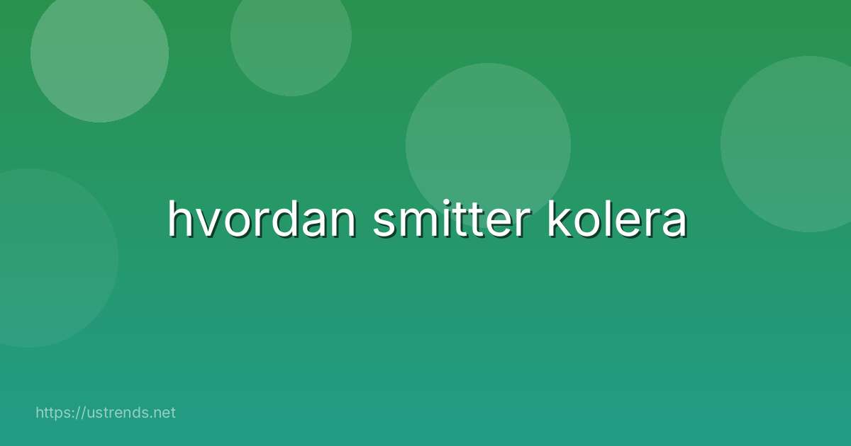 hvordan smitter kolera