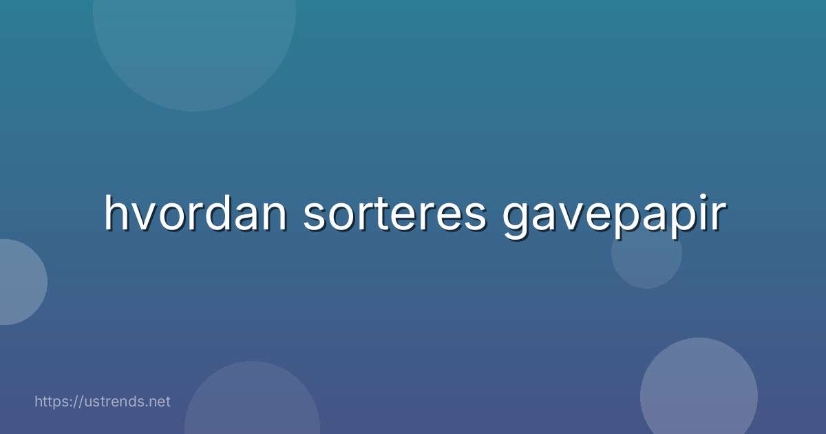 hvordan sorteres gavepapir