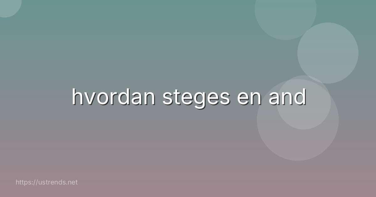 hvordan steges en and