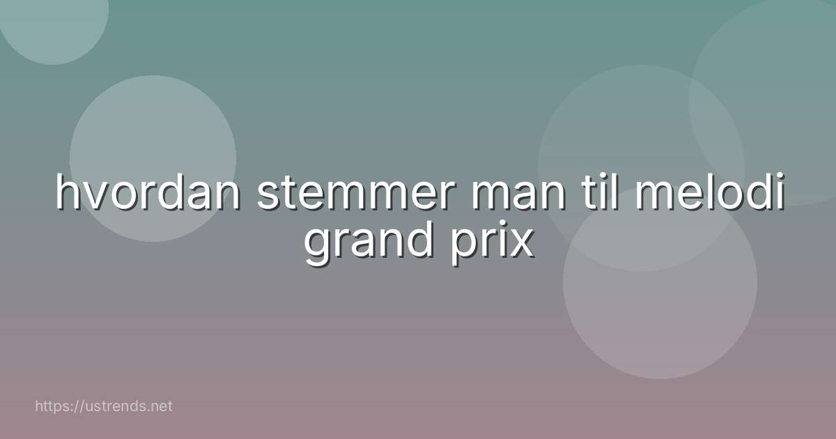 hvordan stemmer man til melodi grand prix