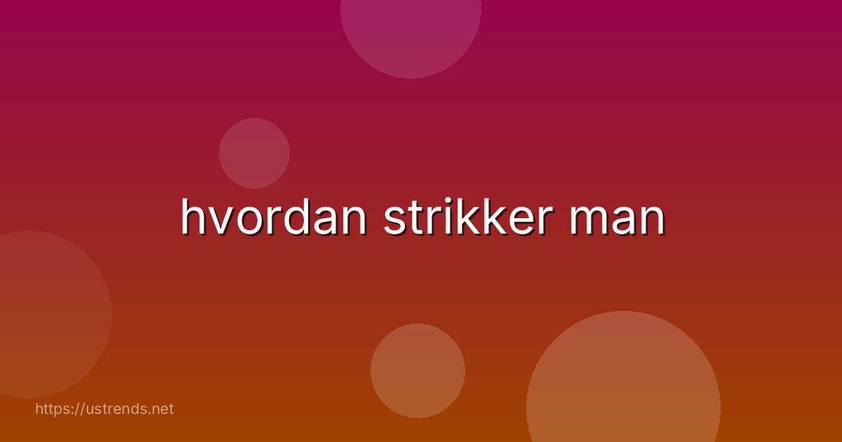 hvordan strikker man