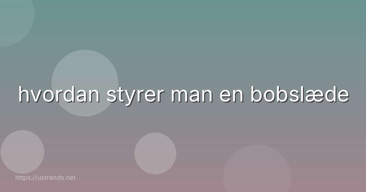 hvordan styrer man en bobslæde