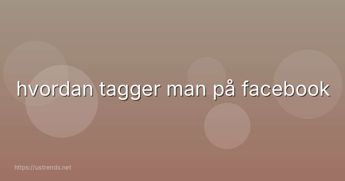 hvordan tagger man på facebook