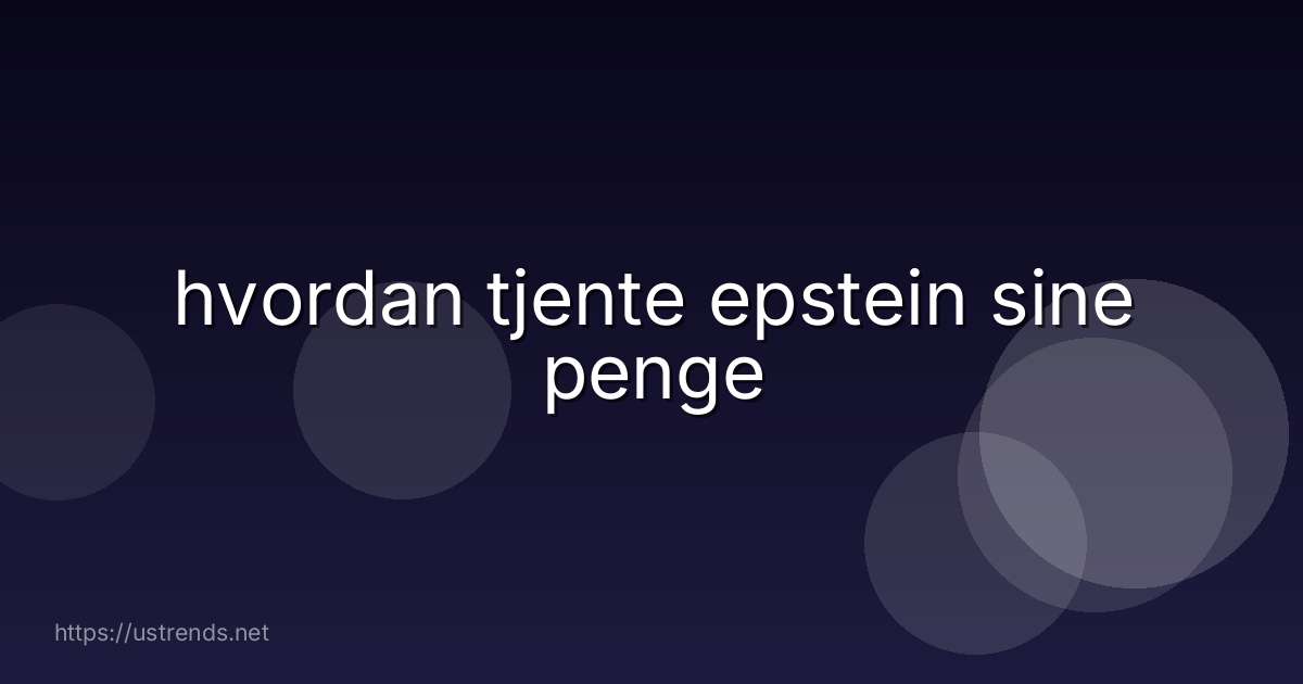 hvordan tjente epstein sine penge