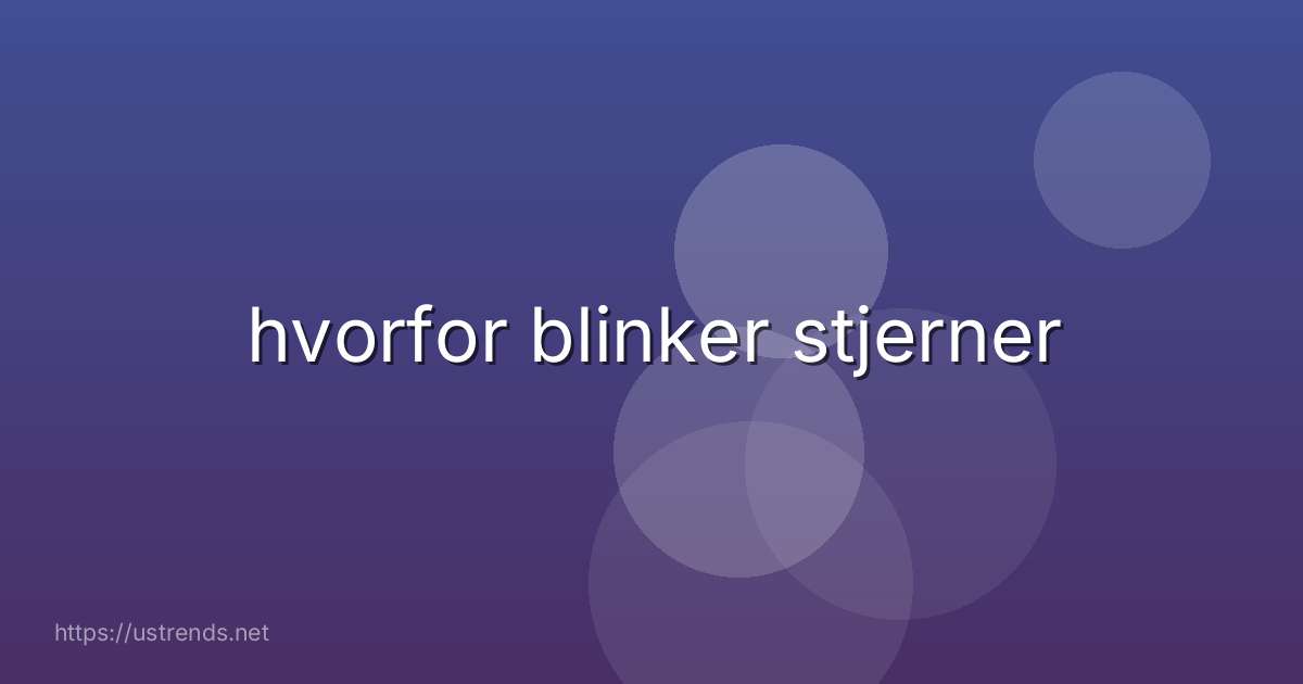 hvorfor blinker stjerner