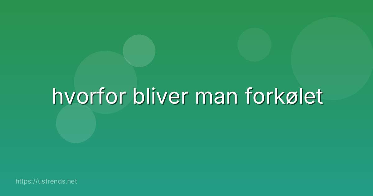 hvorfor bliver man forkølet