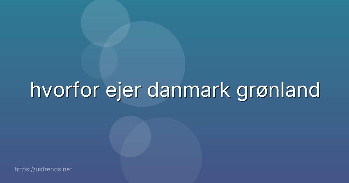 hvorfor ejer danmark grønland