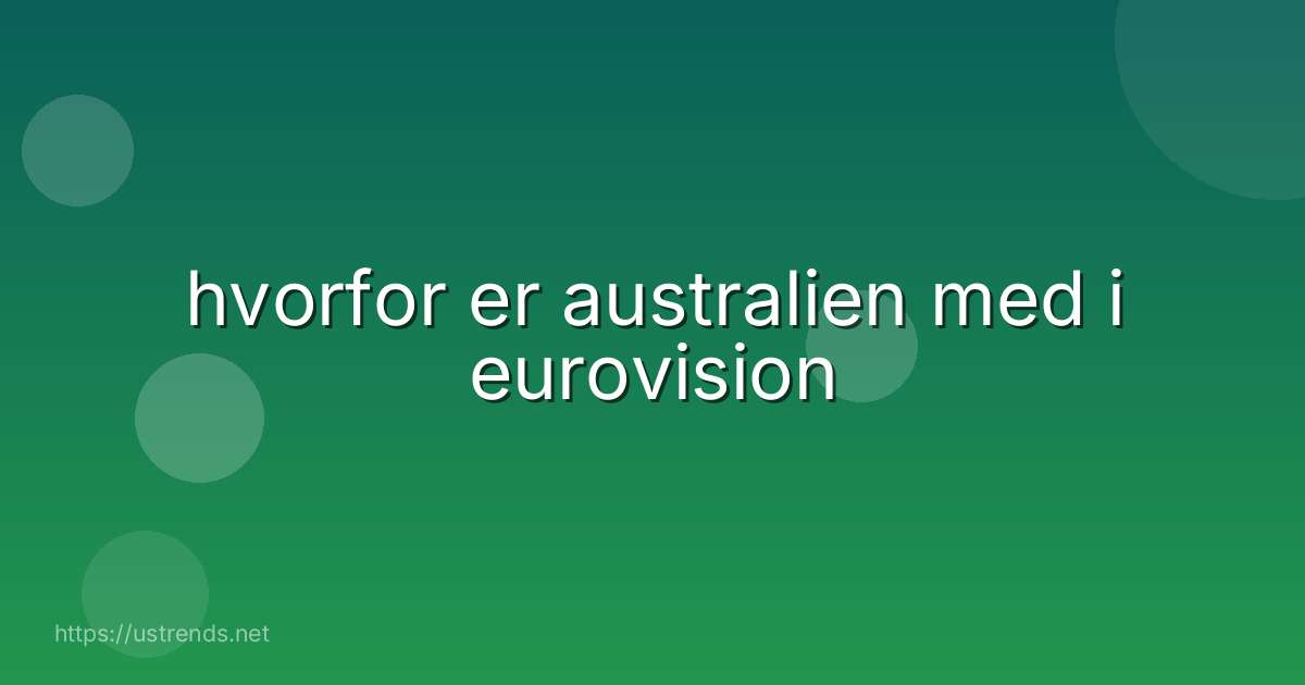 hvorfor er australien med i eurovision