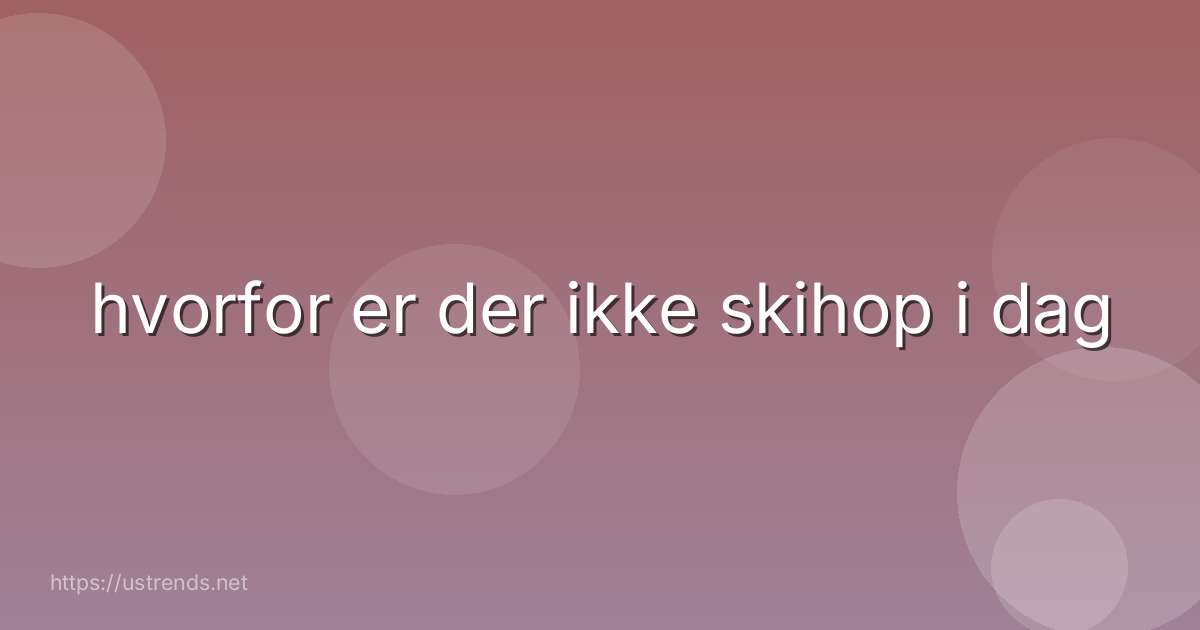 hvorfor er der ikke skihop i dag