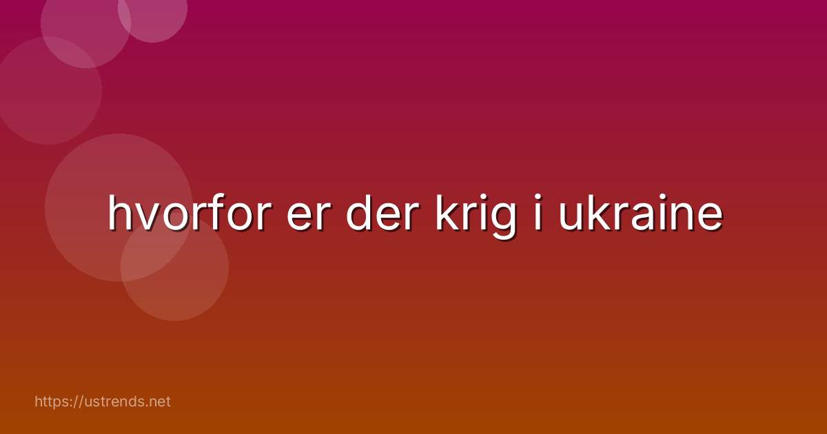 hvorfor er der krig i ukraine
