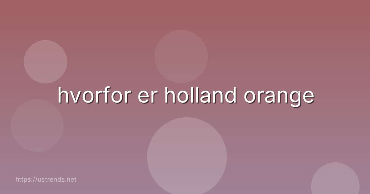 hvorfor er holland orange