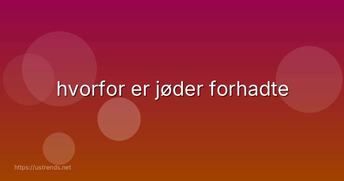 hvorfor er jøder forhadte