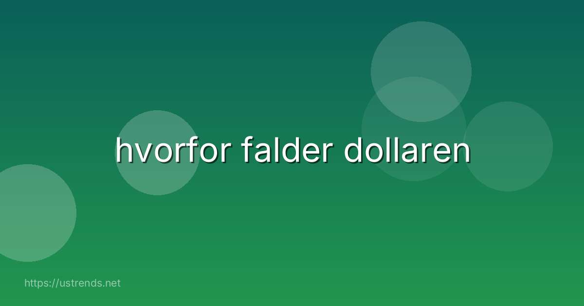 hvorfor falder dollaren