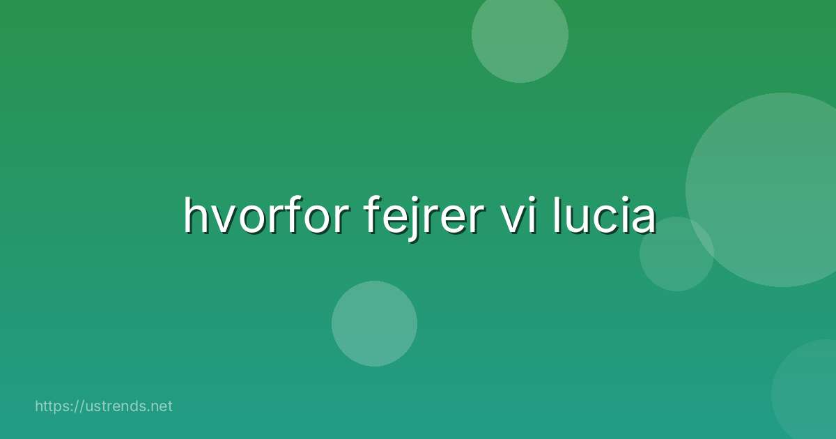 hvorfor fejrer vi lucia