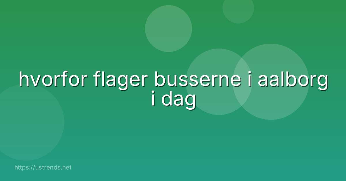 hvorfor flager busserne i aalborg i dag