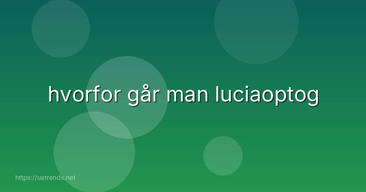 hvorfor går man luciaoptog