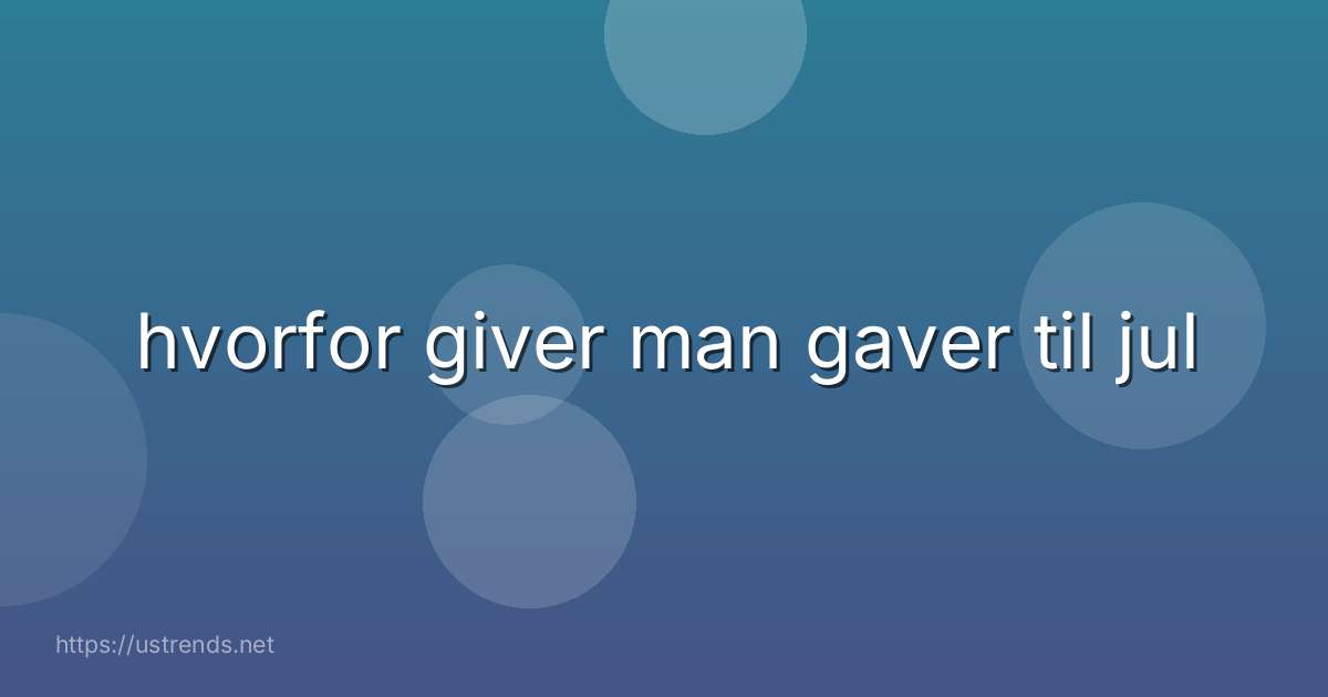 hvorfor giver man gaver til jul