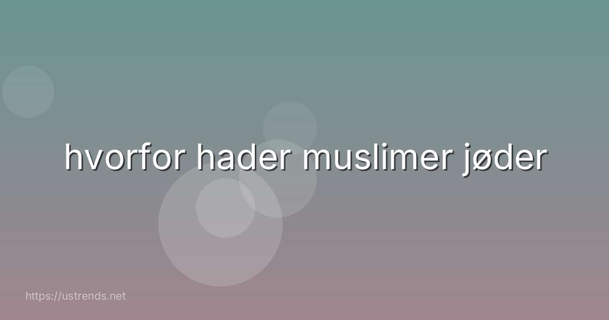 hvorfor hader muslimer jøder