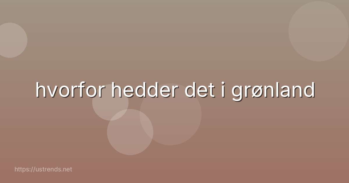 hvorfor hedder det i grønland