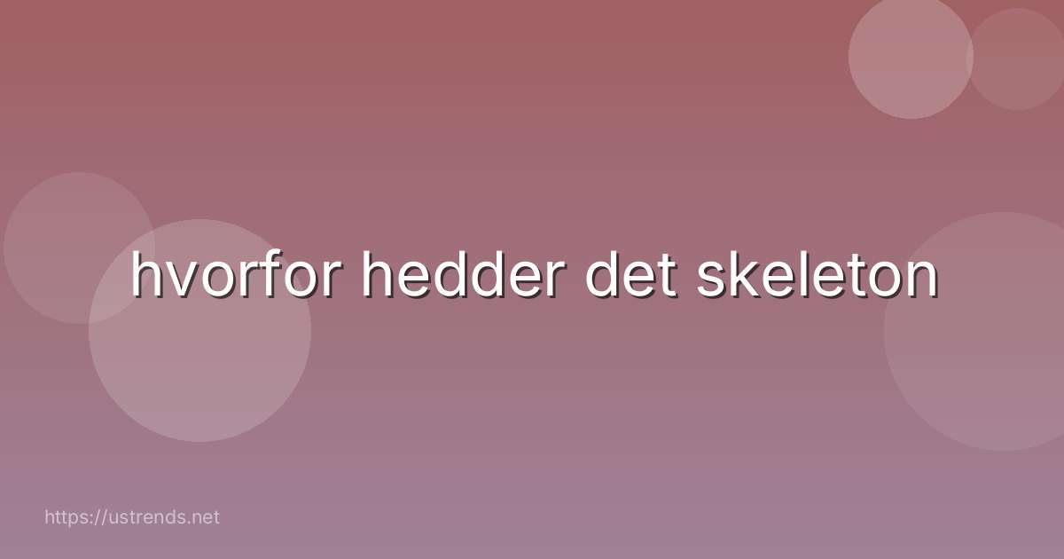 hvorfor hedder det skeleton