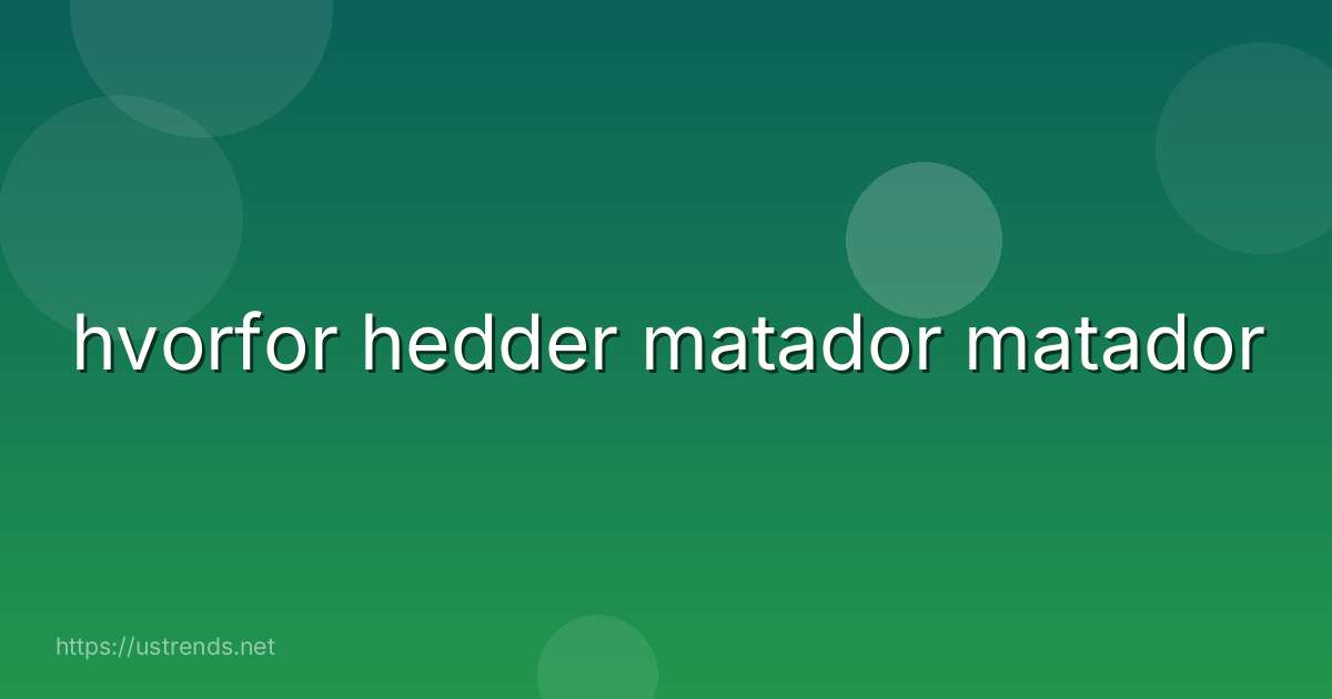 hvorfor hedder matador matador