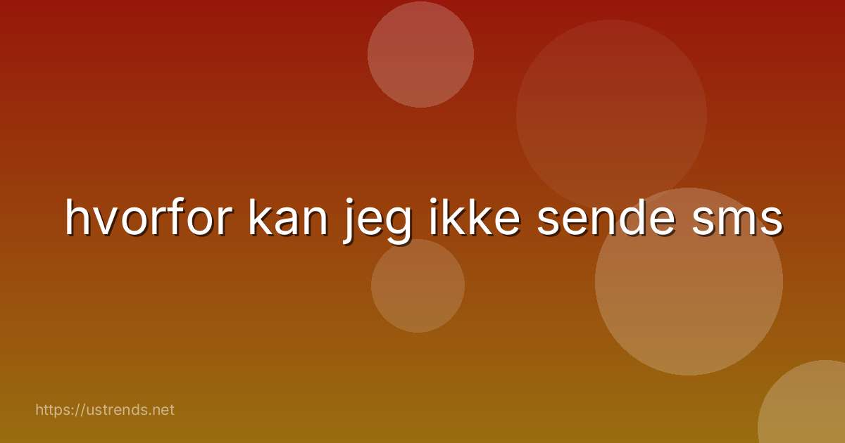 hvorfor kan jeg ikke sende sms
