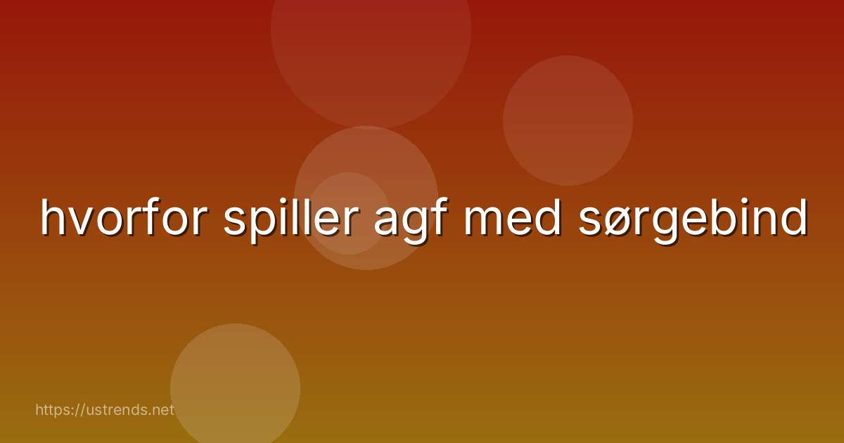 hvorfor spiller agf med sørgebind