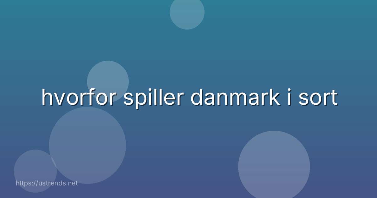 hvorfor spiller danmark i sort