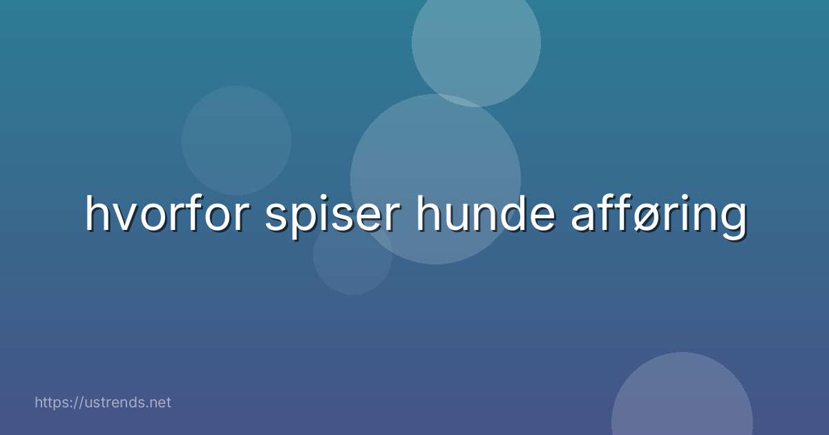 hvorfor spiser hunde afføring