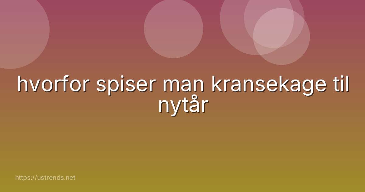 hvorfor spiser man kransekage til nytår