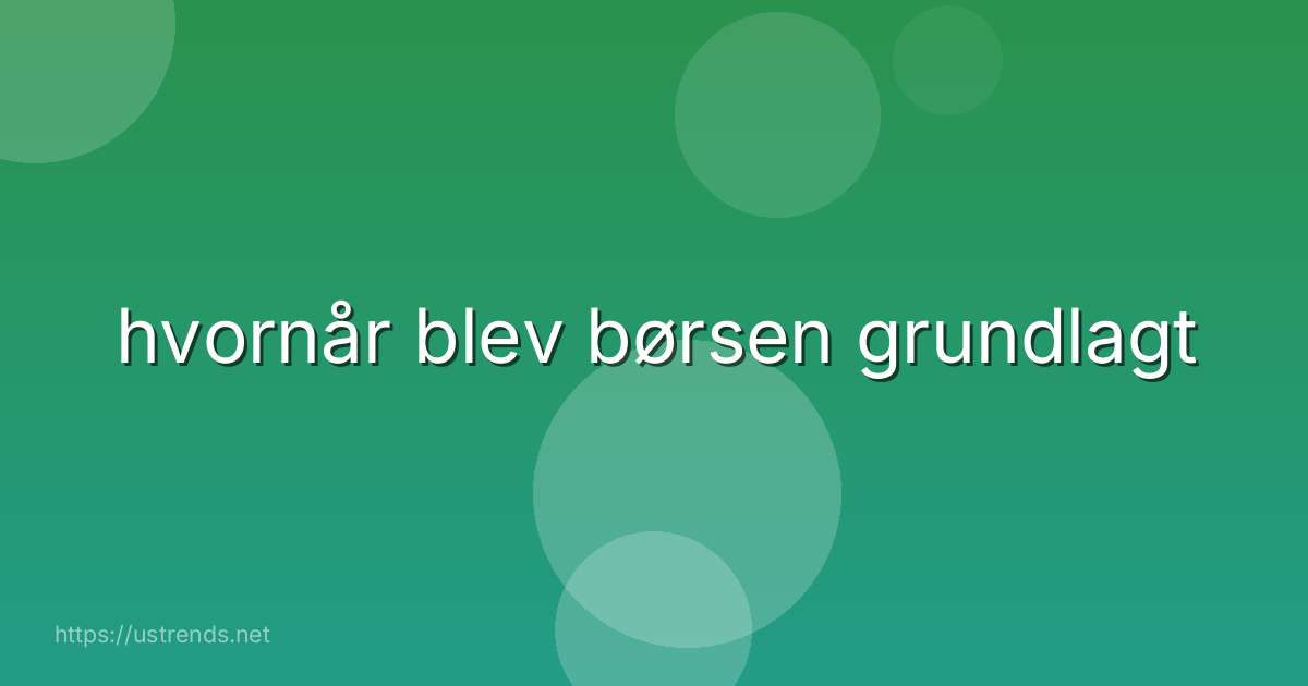 hvornår blev børsen grundlagt
