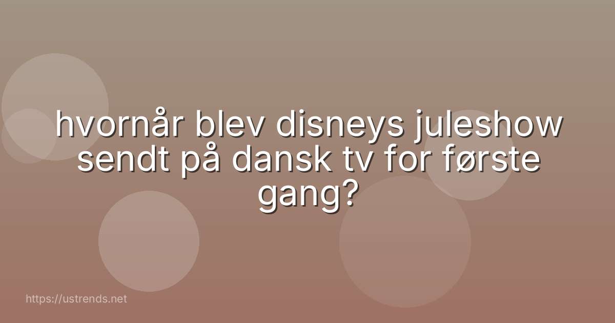 hvornår blev disneys juleshow sendt på dansk tv for første gang?