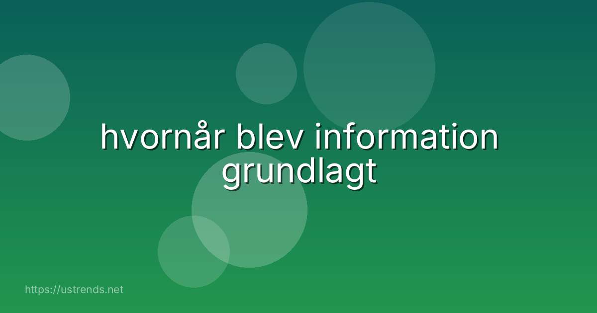 hvornår blev information grundlagt