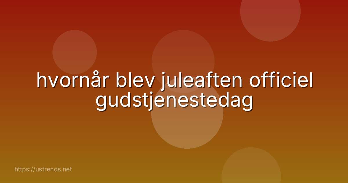 hvornår blev juleaften officiel gudstjenestedag